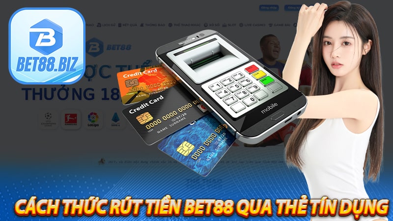 Cách thức rút tiền bet88 qua thẻ tín dụng thẻ ghi nợ